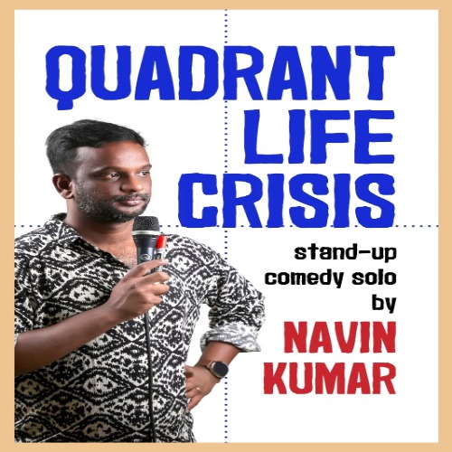 Quadrant Life Crisis: Navin Kumar Stand-Up | Apr 6-May 11, 2025 | Chennai