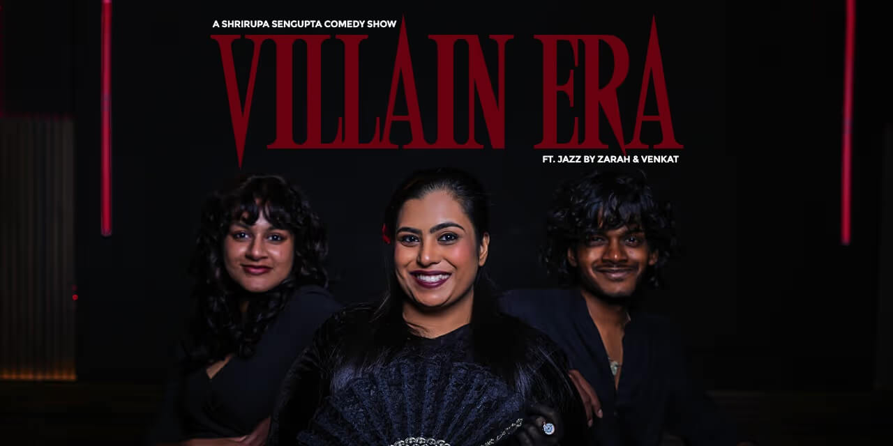 Villain Era Ft. Shrirupa Sengupta | Chennai | Apr 5, 2025