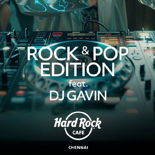 Rock & Pop Ft. DJ Gavin | 1–29 June 2025, Chennai