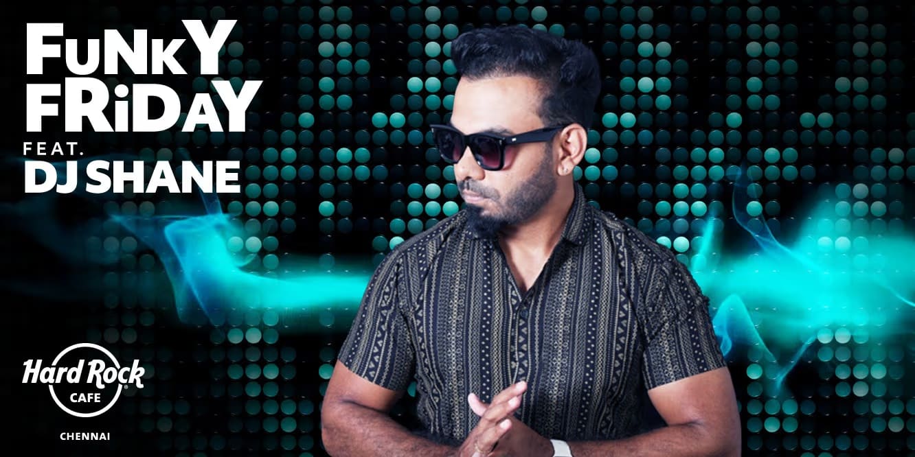 Funky Fridays ft. DJ Shane | May 9–23, 2025 | Hard Rock Café, Chennai
