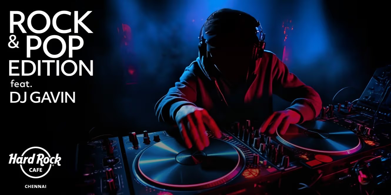 Rock & Pop Ft. DJ Gavin – July 20–27, 2025 | Hard Rock Cafe, Chennai