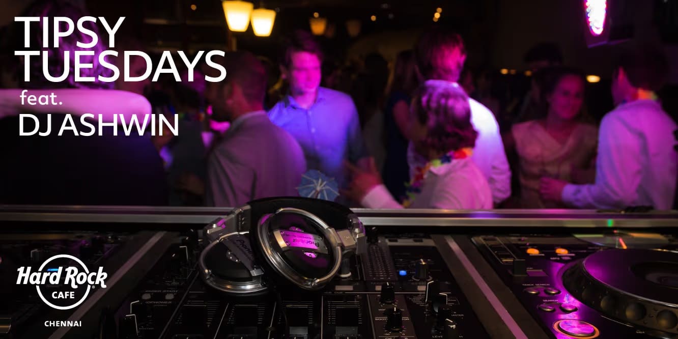 Tipsy Tuesdays Ft. DJ Ashwin | 22–29 July 2025, Chennai