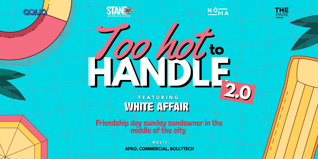Too Hot To Handle 2.0 | 3 Aug 2025 · Aqua, The Park Chennai
