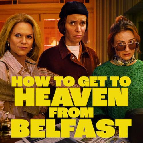 How to Get to Heaven from Belfast – Netflix | Feb 12, 2026
