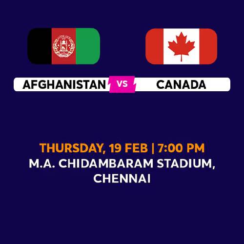 Afghanistan vs Canada – 19 Feb 2026, 7:00 PM, Chennai