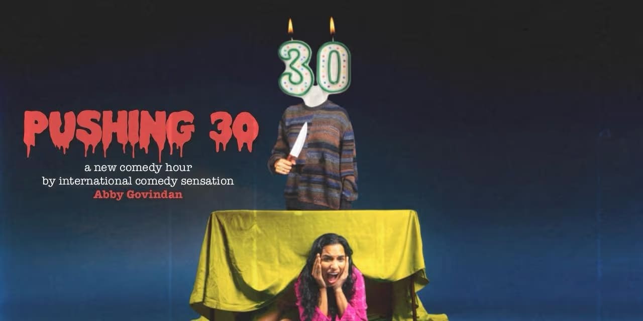 Pushing 30 – Abby Govindan | Mar 27, 2026 | Chennai